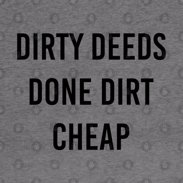 Dirty Deeds Done Dirt Cheap by akastardust